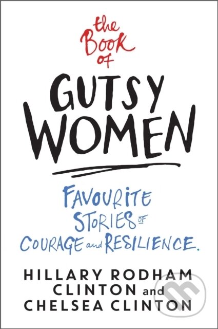 Kniha: The Book of Gutsy Women (Chelsea Clinton a Hillary Rodham Clinton). Simon & Schuster, 2020 Kniha: The Book of Gutsy Women (Chelsea Clinton a Hillary Rodham Clinton). Simon & Schuster, 2020
