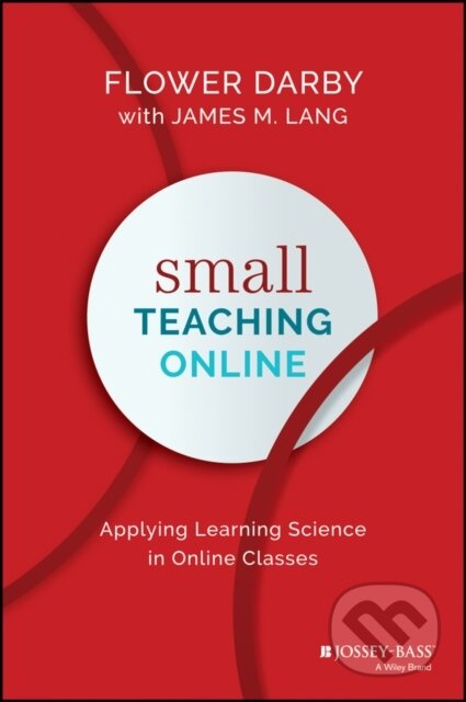 Kniha: Small Teaching Online (Flower Darby a James M. Lang). Jossey Bass, 2019 Kniha: Small Teaching Online (Flower Darby a James M. Lang). Jossey Bass, 2019