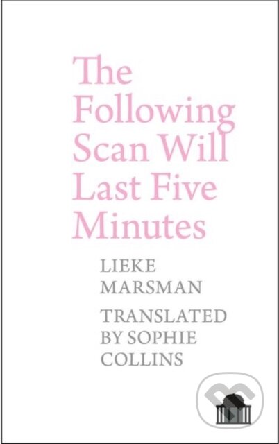 Kniha: The Following Scan Will Last Five Minutes (Lieke Marsman). , 2019 Kniha: The Following Scan Will Last Five Minutes (Lieke Marsman). , 2019