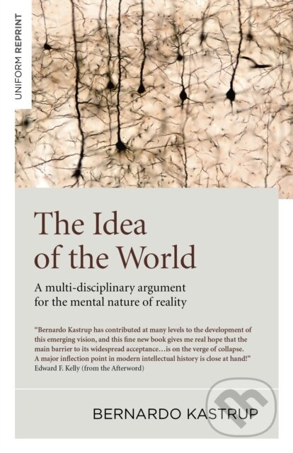Kniha: Idea of the World, The (Bernardo Kastrup). Iff Books, 2019 Kniha: Idea of the World, The (Bernardo Kastrup). Iff Books, 2019