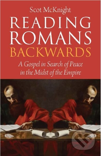 Kniha: Reading Romans Backwards (Scot McKnight). SCM, 2019 Kniha: Reading Romans Backwards (Scot McKnight). SCM, 2019