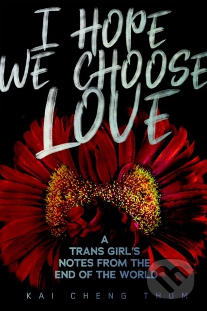 Kniha: I Hope We Choose Love (Kai Cheng Thom). Arsenal Pulp Press, 2019 Kniha: I Hope We Choose Love (Kai Cheng Thom). Arsenal Pulp Press, 2019