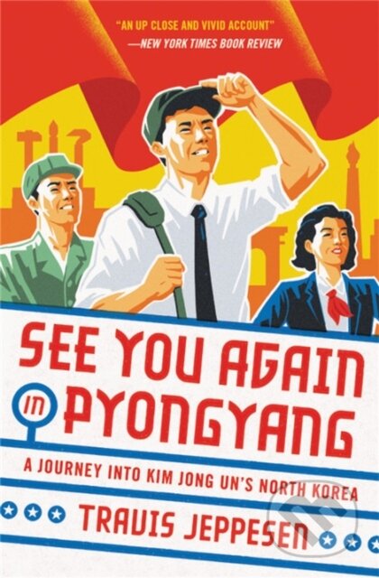 Kniha: See You Again in Pyongyang (Travis Jeppesen). , 2019 Kniha: See You Again in Pyongyang (Travis Jeppesen). , 2019