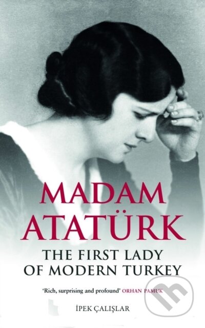 Kniha: Madam Ataturk (Ipek Calislar). Saqi Books, 2019 Kniha: Madam Ataturk (Ipek Calislar). Saqi Books, 2019