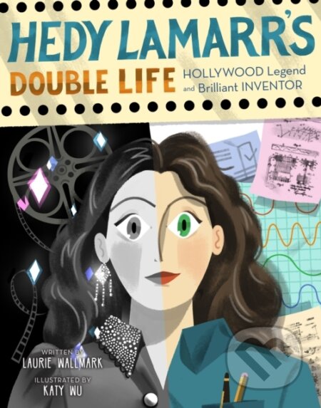 Kniha: Hedy Lamarr's Double Life (Laurie Wallmark). , 2019 Kniha: Hedy Lamarr's Double Life (Laurie Wallmark). , 2019