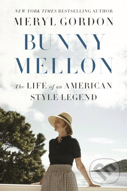 Kniha: Bunny Mellon (Meryl Gordon). Grand Central Publishing, 2019 Kniha: Bunny Mellon (Meryl Gordon). Grand Central Publishing, 2019