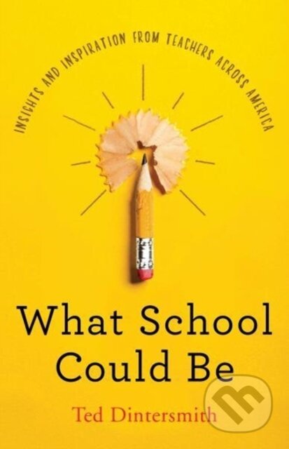 Kniha: What School Could Be (Ted Dintersmith). Princeton University Press, 2018 Kniha: What School Could Be (Ted Dintersmith). Princeton University Press, 2018
