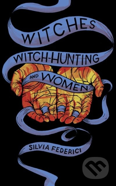 Kniha: Witches, Witch-Hunting, and Women (Silvia Federici). PM, 2018 Kniha: Witches, Witch-Hunting, and Women (Silvia Federici). PM, 2018