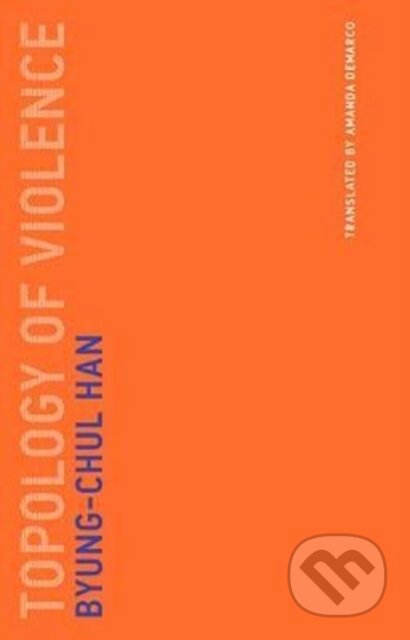 Kniha: Topology of Violence (Byung-Chul Han). MIT Press, 2018 Kniha: Topology of Violence (Byung-Chul Han). MIT Press, 2018