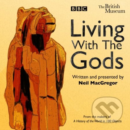 Kniha: Living With The Gods (Neil Macgregor). , 2018 Kniha: Living With The Gods (Neil Macgregor). , 2018