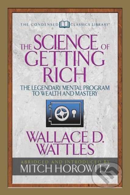Kniha: The Science of Getting Rich (Condensed Classics) (Mitch Horowitz a Wallace D. Wattles). G&D Media, 2018 Kniha: The Science of Getting Rich (Condensed Classics) (Mitch Horowitz a Wallace D. Wattles). G&D Media, 2018