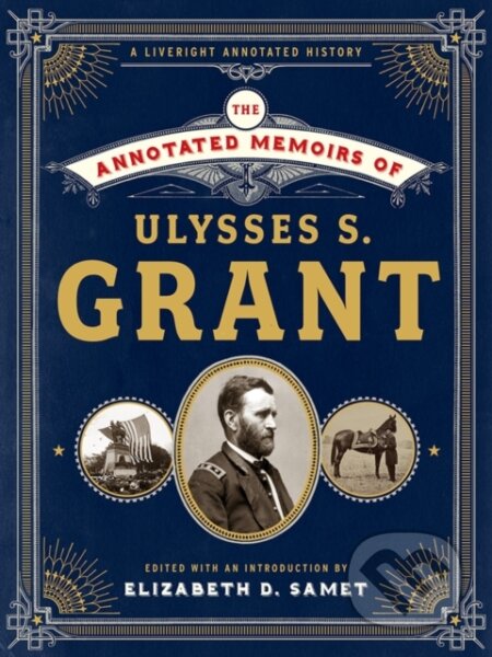 Kniha: The Annotated Memoirs of Ulysses S. Grant (Ulysses S. Grant a Elizabeth D. Samet). , 2018 Kniha: The Annotated Memoirs of Ulysses S. Grant (Ulysses S. Grant a Elizabeth D. Samet). , 2018