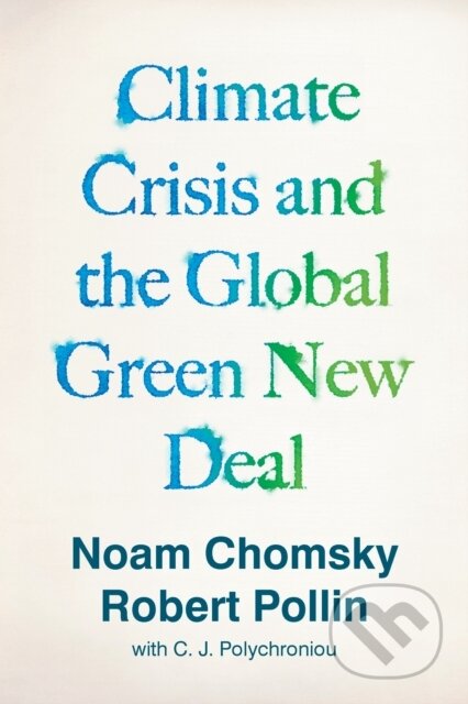 Kniha: Climate Crisis and the Global Green New Deal (Noam Chomsky, C.J. Polychroniou a Robert Pollin). Verso, 2020 Kniha: Climate Crisis and the Global Green New Deal (Noam Chomsky, C.J. Polychroniou a Robert Pollin). Verso, 2020