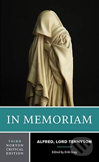 Kniha: In Memoriam (Alfred Tennyson a Erik Gray). WW Norton & Co, 2020 Kniha: In Memoriam (Alfred Tennyson a Erik Gray). WW Norton & Co, 2020