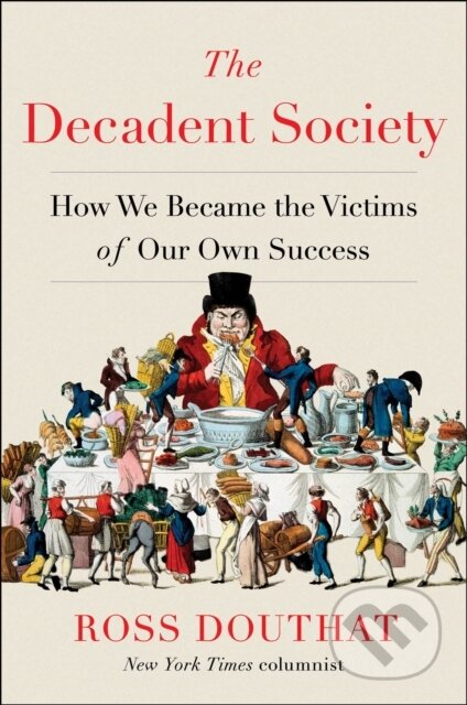 Kniha: The Decadent Society (Ross Douthat). , 2020 Kniha: The Decadent Society (Ross Douthat). , 2020