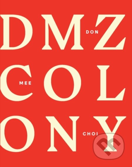 Kniha: DMZ Colony (Don Mee Choi). , 2020 Kniha: DMZ Colony (Don Mee Choi). , 2020