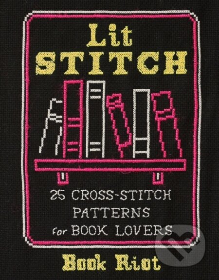 Kniha: Lit Stitch (Book Riot). ABRAMS, 2020 Kniha: Lit Stitch (Book Riot). ABRAMS, 2020