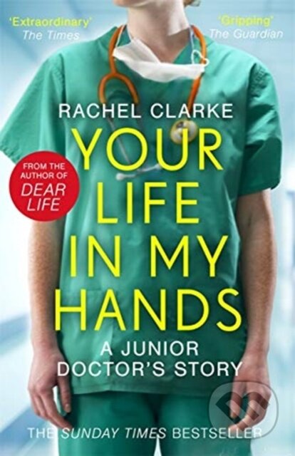 Kniha: Your Life In My Hands - a Junior Doctor's Story (Rachel Clarke). John Blake, 2020 Kniha: Your Life In My Hands - a Junior Doctor's Story (Rachel Clarke). John Blake, 2020