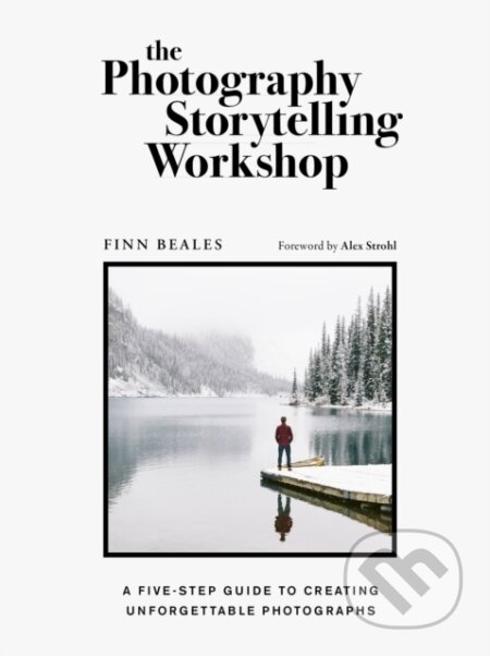 Kniha: The Photography Storytelling Workshop (Finn Beales). White Lion, 2020 Kniha: The Photography Storytelling Workshop (Finn Beales). White Lion, 2020