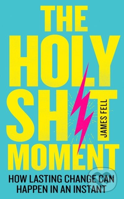 Kniha: The Holy Sh!t Moment (James Fell). Thorsons, 2019 Kniha: The Holy Sh!t Moment (James Fell). Thorsons, 2019