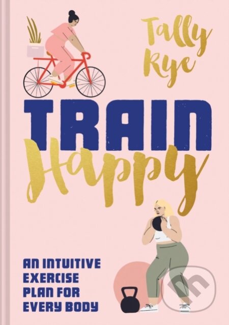 Kniha: Train Happy (Tally Rye). Pavilion, 2020 Kniha: Train Happy (Tally Rye). Pavilion, 2020