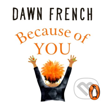 Kniha: Because of You (Dawn French). Penguin Books, 2020 Kniha: Because of You (Dawn French). Penguin Books, 2020