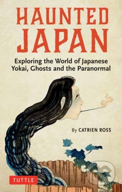 Kniha: Haunted Japan (Catrien Ross). Tuttle Publishing, 2020 Kniha: Haunted Japan (Catrien Ross). Tuttle Publishing, 2020