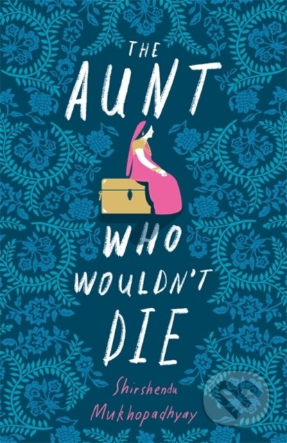 Kniha: The Aunt Who Wouldn't Die (Shirshendu Mukhopadhyay). John Murray, 2019 Kniha: The Aunt Who Wouldn't Die (Shirshendu Mukhopadhyay). John Murray, 2019