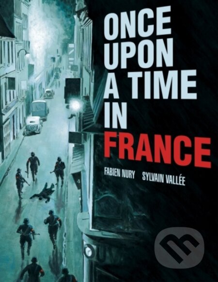 Kniha: Once Upon a Time in France (Fabien Nury a Ivanka Hahnenberger). , 2019 Kniha: Once Upon a Time in France (Fabien Nury a Ivanka Hahnenberger). , 2019
