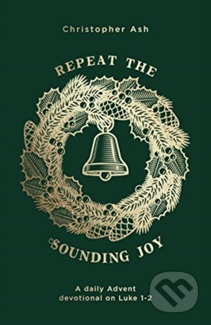 Kniha: Repeat the Sounding Joy (Christopher Ash). , 2019 Kniha: Repeat the Sounding Joy (Christopher Ash). , 2019