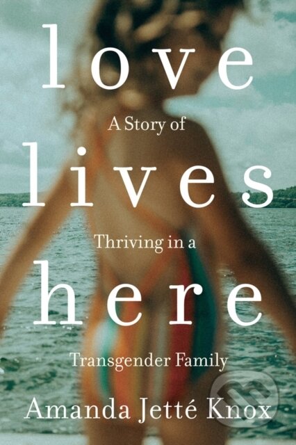 Kniha: Love Lives Here (Amanda Jette Knox). Prentice Hall, 2019 Kniha: Love Lives Here (Amanda Jette Knox). Prentice Hall, 2019