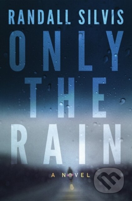 Kniha: Only the Rain (Randall Silvis). Thomas & Mercer, 2018 Kniha: Only the Rain (Randall Silvis). Thomas & Mercer, 2018