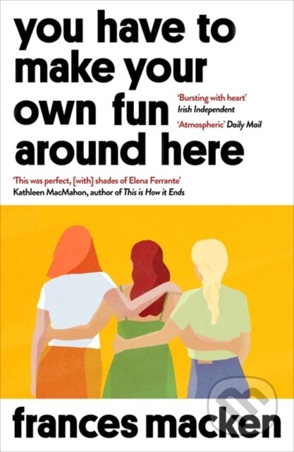 Kniha: You Have to Make Your Own Fun Around Here (Frances Macken). Oneworld Publications, 2021 Kniha: You Have to Make Your Own Fun Around Here (Frances Macken). Oneworld Publications, 2021