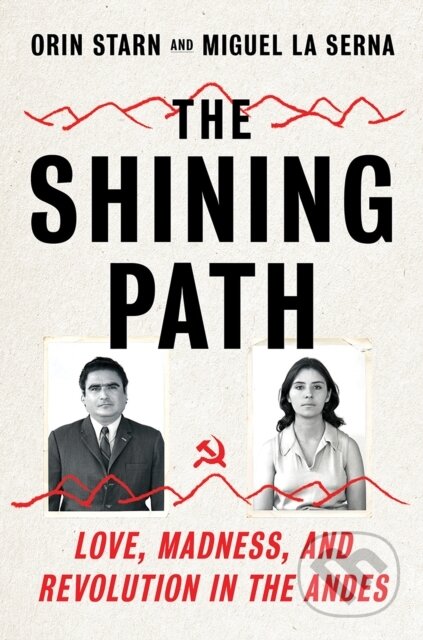 Kniha: The Shining Path (Miguel La Serna a Orin Starn). WW Norton & Co, 2019 Kniha: The Shining Path (Miguel La Serna a Orin Starn). WW Norton & Co, 2019