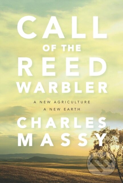 Kniha: Call of the Reed Warbler (Charles Massy). , 2018 Kniha: Call of the Reed Warbler (Charles Massy). , 2018