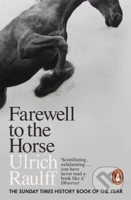 Kniha: Farewell to the Horse (Ulrich Raulff). Penguin Books, 2018 Kniha: Farewell to the Horse (Ulrich Raulff). Penguin Books, 2018