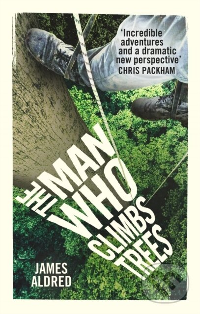 Kniha: The Man Who Climbs Trees (James Aldred). WH Allen, 2018 Kniha: The Man Who Climbs Trees (James Aldred). WH Allen, 2018