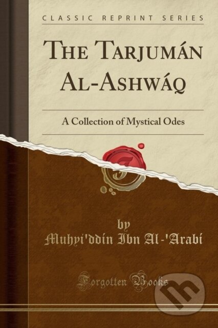 Kniha: Tarjumn Alashwq (Muhyi'ddin Ibn Al-'Arabi). Forgotten Books, 2018 Kniha: Tarjumn Alashwq (Muhyi'ddin Ibn Al-'Arabi). Forgotten Books, 2018