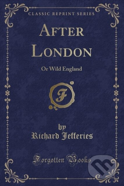 Kniha: After London (Richard Jefferies). Forgotten Books, 2018 Kniha: After London (Richard Jefferies). Forgotten Books, 2018