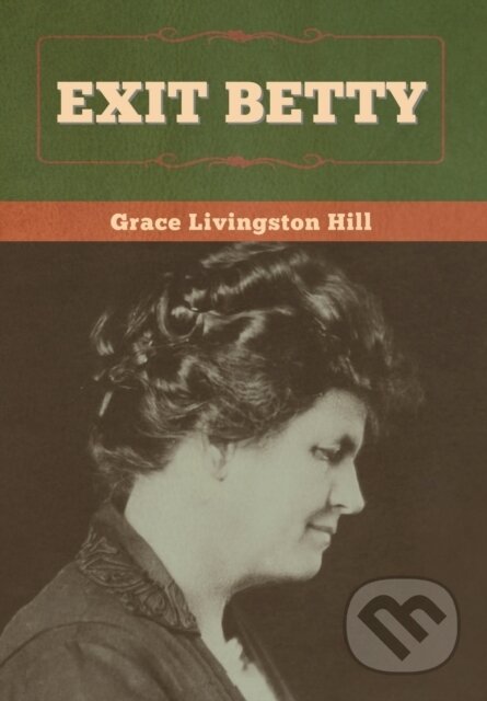 Kniha: Exit Betty (Grace Livingston Hill). Bibliotech, 2020 Kniha: Exit Betty (Grace Livingston Hill). Bibliotech, 2020