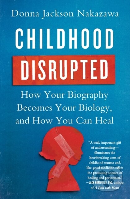 Kniha: Childhood Disrupted (Donna Jackson Nakazawa). Atria Books, 2018 Kniha: Childhood Disrupted (Donna Jackson Nakazawa). Atria Books, 2018