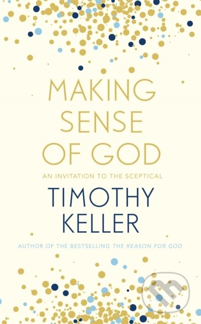 Kniha: Making Sense of God (Timothy Keller). Hodder Faith, 2018 Kniha: Making Sense of God (Timothy Keller). Hodder Faith, 2018
