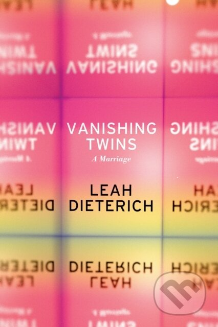 Kniha: Vanishing Twins (Leah Dieterich). Soft Skull, 2018 Kniha: Vanishing Twins (Leah Dieterich). Soft Skull, 2018