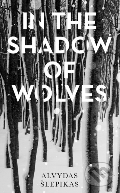 Kniha: In the Shadow of Wolves (Alvydas Slepikas). Oneworld Publications, 2020 Kniha: In the Shadow of Wolves (Alvydas Slepikas). Oneworld Publications, 2020