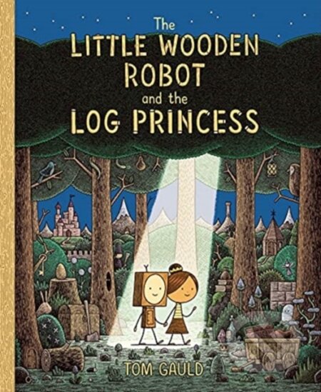 Kniha: The Little Wooden Robot and the Log Princess (Tom Gauld). Templar, 2021 Kniha: The Little Wooden Robot and the Log Princess (Tom Gauld). Templar, 2021
