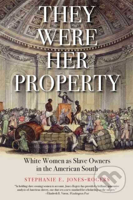 Kniha: They Were Her Property (Stephanie E. Jones-Rogers). Yale University Press, 2020 Kniha: They Were Her Property (Stephanie E. Jones-Rogers). Yale University Press, 2020