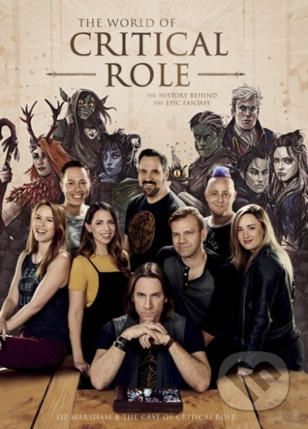 Kniha: The World of Critical Role (Cast of Critical Role a Liz Marsham). Del Rey, 2020 Kniha: The World of Critical Role (Cast of Critical Role a Liz Marsham). Del Rey, 2020
