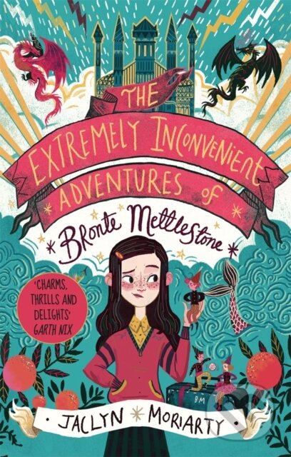 Kniha: The Extremely Inconvenient Adventures of Bronte Mettlestone (Jaclyn Moriarty). Guppy Publishing, 2020 Kniha: The Extremely Inconvenient Adventures of Bronte Mettlestone (Jaclyn Moriarty). Guppy Publishing, 2020