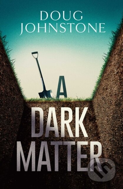 Kniha: A Dark Matter (Doug Johnstone). Orenda Books, 2020 Kniha: A Dark Matter (Doug Johnstone). Orenda Books, 2020