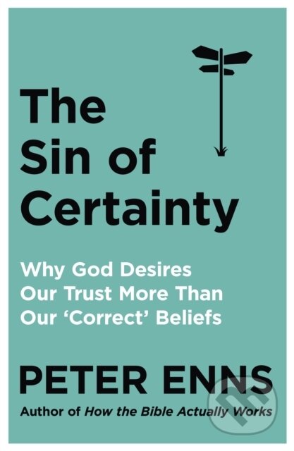 Kniha: The Sin of Certainty (Peter Enns). Hodder Faith, 2020 Kniha: The Sin of Certainty (Peter Enns). Hodder Faith, 2020